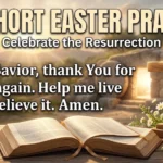 25 Short Easter Prayers to Celebrate the Resurrection 25 Short Easter Prayers to Celebrate the Resurrection