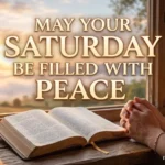 195+ Saturday Blessings and Prayers for Peace, Joy & Success 195+ Saturday Blessings and Prayers for Peace, Joy & Success